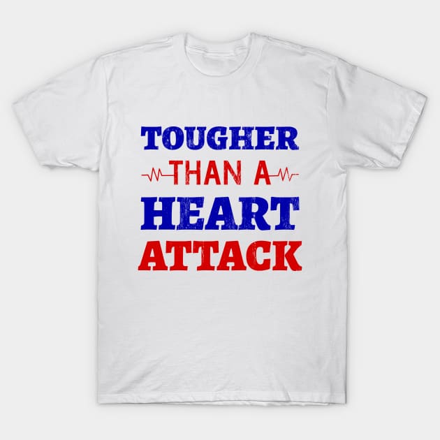 Tougher Than A Heart Attack - Heart Attack Survivor- Heart Disease No More - Heart Disease Awareness Month T-Shirt by Petalprints